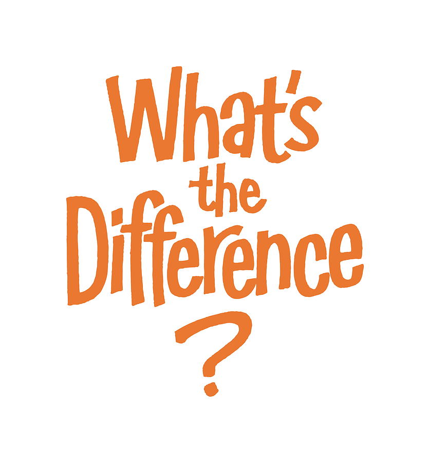 What's the Difference?